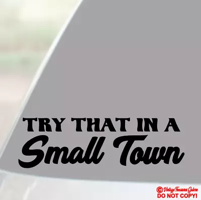 Try That In A Small Town - Vinyl Decal Sticker Car Window Bumper American Pride • $2.99