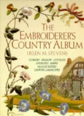 The Embroiderer's Country Album By Helen M. Stevens. 9780715302071 • £3.79