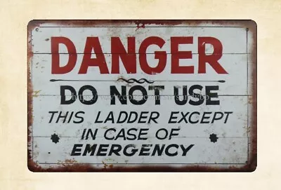 Danger Do Not Use This Ladder Except In Case Of Emergency Metal Tin Sign Art • $15.93