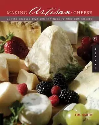 Making Artisan Cheese: Fifty Fine Cheeses That You Can Make In Your Own K - GOOD • $5