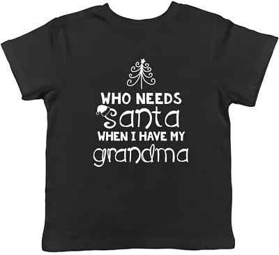 Who Needs Santa When I Have My Grandma Christmas Boy Girl Childrens Kids T-Shirt • £5.99