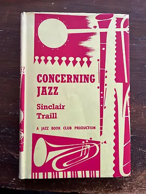 CONCERNING JAZZ SInclair Traill JAZZ BOOK CLUB 1958 Edition RARE • £5