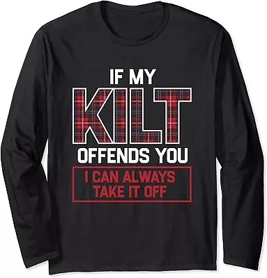 If My Kilt Offends You I Can Always Take It Off Gift Long Sleeve T-Shirt • $22.99