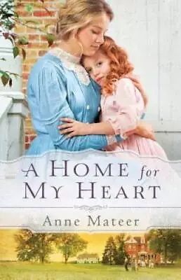 A Home For My Heart - Paperback By Mateer Anne - VERY GOOD • $4.39