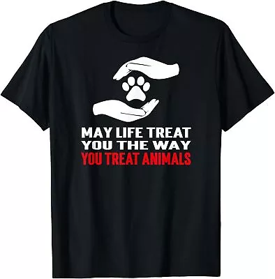 NEW LIMITED May Life Treat You The Way You Treat Animals T-Shirt • $19.94