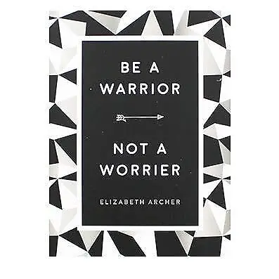 Be A Warrior - Not A Worrier Elizabeth Archer Used; Good Book • £2.37