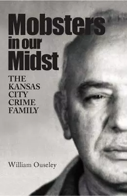 Mobsters In Our Midst: The Kansas City Crime Family • $9.61