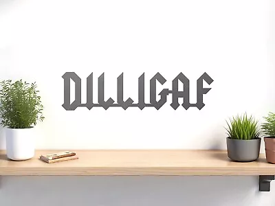 DILLIGAF -- Metal Wall Sign Garage Art Mancave Woman Cave Gift Ideas Plasma Cut • $21