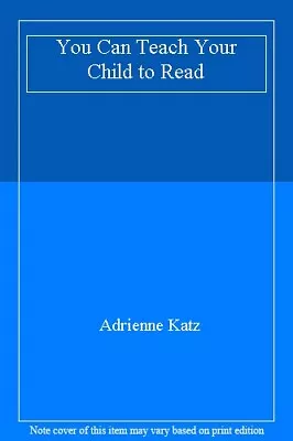 You Can Teach Your Child To Read By Adrienne Katz. 9780722518175 • £2.51