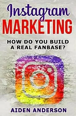 $30.14 • Buy Instagram Marketing How Build Real Fan Base Market Your By Anderson Aiden
