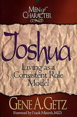 Men Of Character: Joshua: Living As A Consistent Role Model - Paperback - GOOD • $3.98