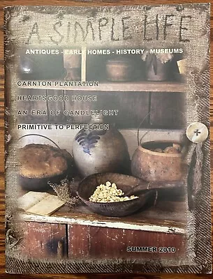 A Simple Life Early Homes Magazine Summer 2010 Vol 1 • $22.95