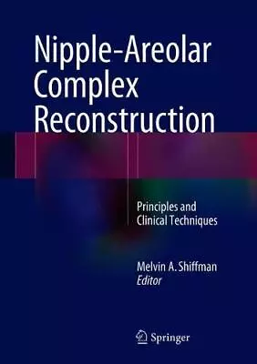 Nipple-Areolar Complex Reconstruction: Principles And Clinical Techniques By  N • $234.78