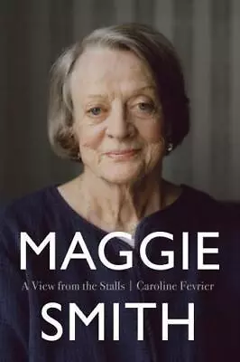 Maggie Smith: A View From The Stalls • £8.50