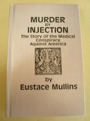 Murder By Injection:Hardcover 1st Edition 3rd Printing 1995 By Eustace Mullins • $119.99