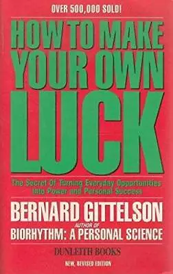 How To Make Your Own Luck: The Secret Of Turning Everyday Opportunit - VERY GOOD • $7.20