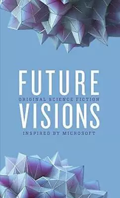 Future Visions: Original Science Fiction Inspired By Microsoft - GOOD • $3.78