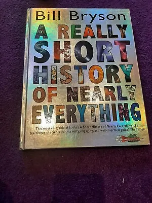 A Short History Of Nearly Everything (CH By Bill Bryson (Hardcover 2005) • £10
