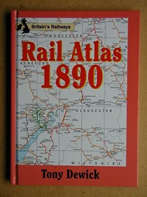 Rail Atlas 1890 By Dewick Tony Hardback Book The Cheap Fast Free Post • £8.99