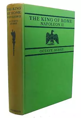 Octave Aubry THE KING OF ROME NAPOLEON II :  L'aiglon 1st Edition 1st Printing • $114.94