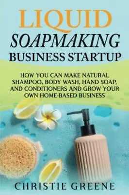 Liquid Soapmaking Business Startup: How You Can Make Natural Shampoo Body Wash • £5.50