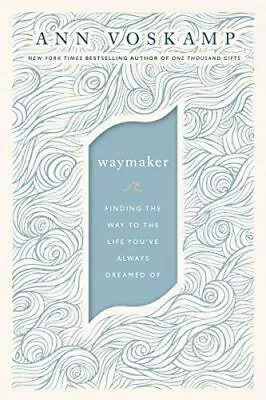 Way Maker: Finding A Way Where There Is No Way: A Dare To Hope By Ann Voskamp • £6.49