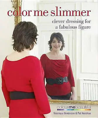 Colour Me Slimmer: Clever Dressing F- Veronique Henderson 0600621626 Paperback • £12.43