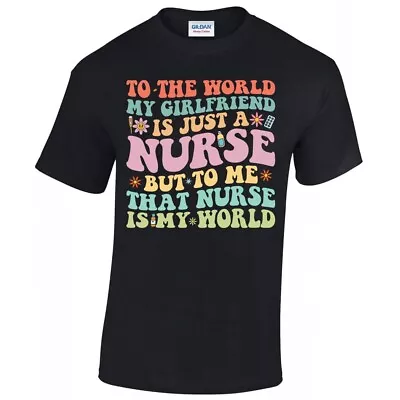 To The World My Girlfriend Is Just A Nurse Love Quote Nurse Unisex T-shirt • $22.99