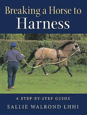Breaking A Horse To Harness By Sallie Walrond (Paperback 2013) • £10