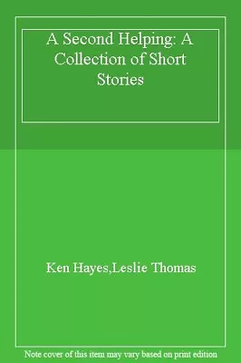 A Second Helping: A Collection Of Short StoriesKen HayesLeslie • £3.31