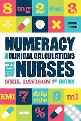 Numeracy And Clinical Calculations For Nurses Second Edition By Neil Davison (E • $28.18