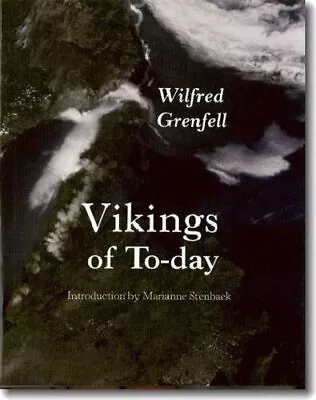VIKINGS OF TO-DAY: OR LIFE AND MEDICAL WORK AMONG THE By Wilfred Grenfell *Mint* • $21.95