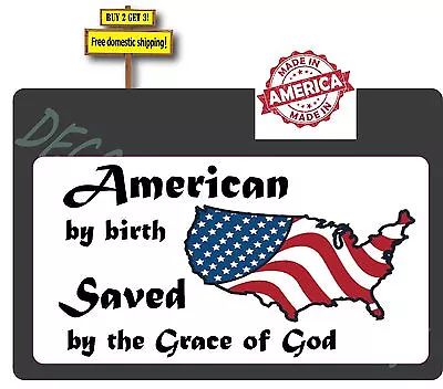 American By Birth SAVED By The Grace Of GOD USA Flag Decal Made In America  #292 • $3.59