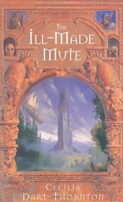 £3.21 • Buy The Ill-Made Mute (The Bitterbynde Trilogy),Cecilia Dart-Thornton- 0330489550