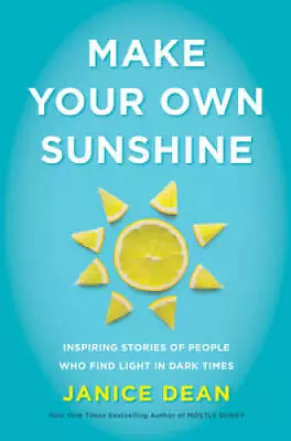 Make Your Own Sunshine: Inspiring Stories Of People Who Find Light In Dar - GOOD • $3.73