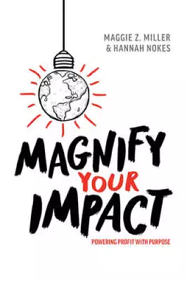 Magnify Your Impact: Powering Profit With Purpose - Hardcover - VERY GOOD • $6.48