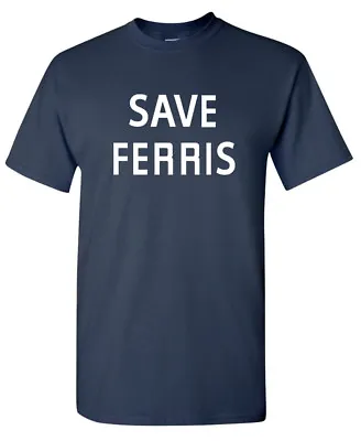 Save Ferris T-SHIRT - Ferris Bueller's Day Off 80's Movie Funny • $13.95