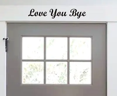 Love You Bye | Front Door Decal Vinyl  Sticker Wall Hallway Vinyl Words • £3.95