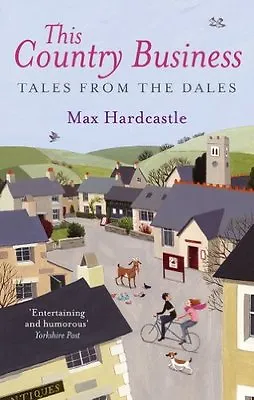 This Country Business: Tales From The Dales By Max Hardcastle • £2.51