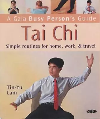 Tai Chi: Simple Routines For Home Work And Travel (Busy Person's Guide) • £3.11