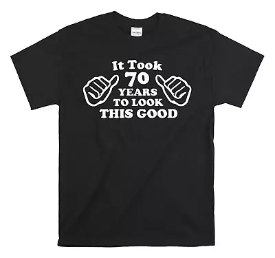 It Took Me 70 Years To Look This Good - 70th Birthday Shirt - Funny Birthday  • $18.99