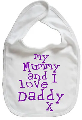 Baby Bib  My Mummy And I Love Daddy  Boy Girl Feeding Birthday Christmas Gift • £6.99