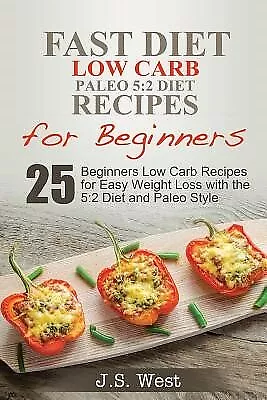 5: 2 Fast Diet: 5:2 Diet Recipes And 5:2 Diet Cookbook. 25 Beginn By West J. S. • $24.62