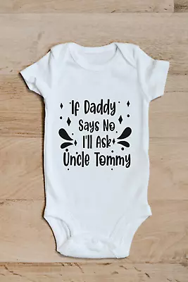 Baby Grow 43 If Daddy Says No Ask Uncle  - Baby Grow - Baby Vest Novelty Gift • £7