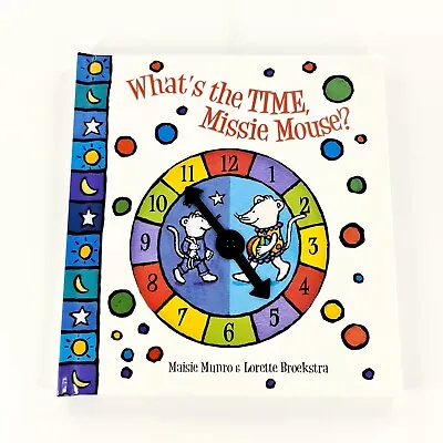 What's The Time Missie Mouse? By Maisie Munro & Lorette Broekstra (2008 HC) • £10.30