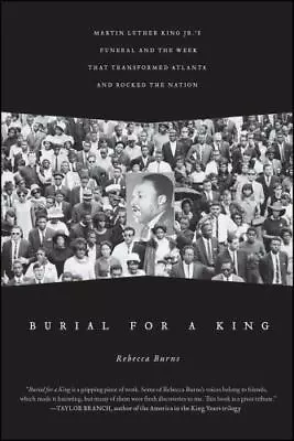 Burial For A King: Martin Luther King Jr.'s Funeral And The Week That Transforme • $10.61