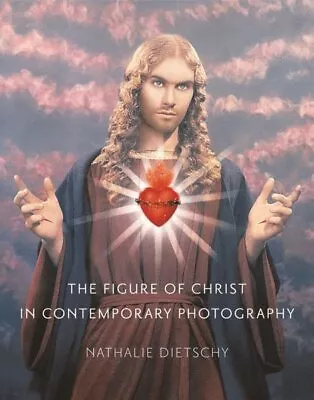 Figure Of Christ In Contemporary Photography Hardcover By Dietschy Nathalie... • $59.82