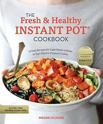 The Fresh And Healthy Instant Pot Cookbook: 75 Easy Recipes For Light Mea - GOOD • $4.48