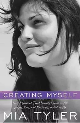 Creating Myself: How I Learned That Beauty Comes In All Shapes Sizes An - GOOD • $4.53