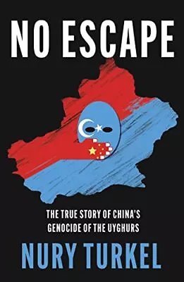 No Escape: The True Story Of China’s Genocide Of The Uyghurs By  • $82.50